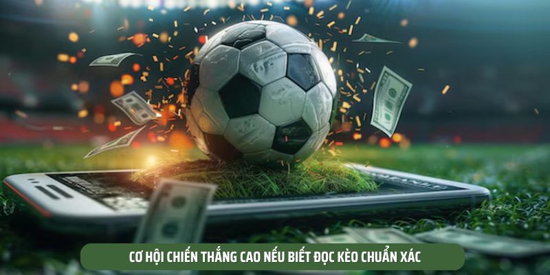 Cơ hội chiến thắng cao nếu biết đọc kèo chuẩn xác