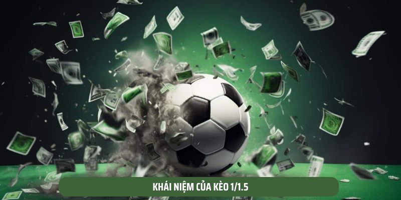 Khái niệm của kèo 1/1.5