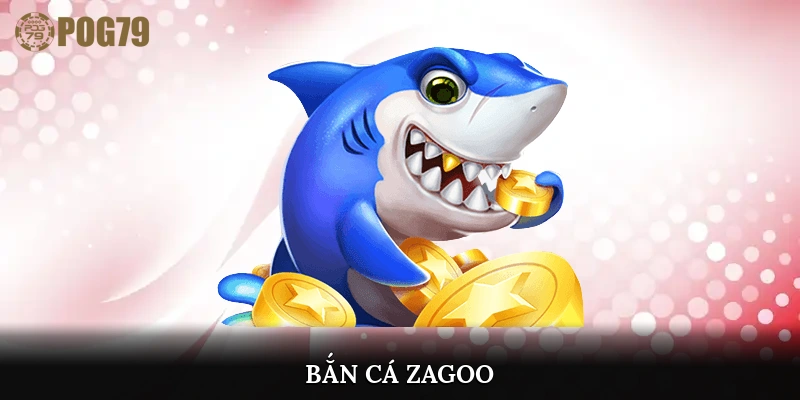 bắn cá zagoo