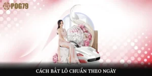 cách bắt lô chuẩn theo ngày
