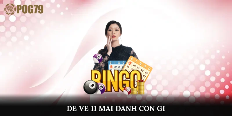de ve 11 mai danh con gi