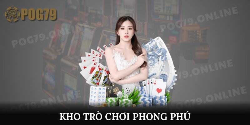 Kho trò chơi phong phú