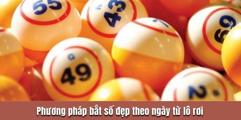 Phương pháp bắt số đẹp theo ngày từ lô rơi